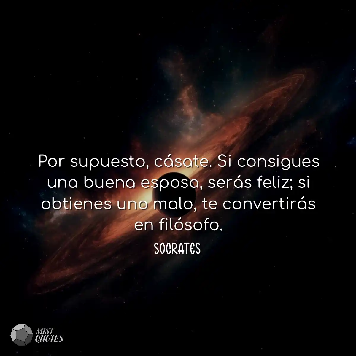 Por supuesto, cásate. Si consigues una 