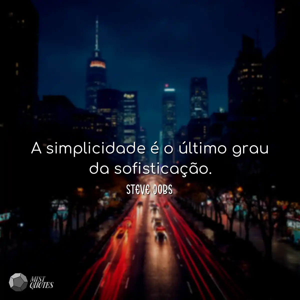 A simplicidade é o último grau da sofisticação.