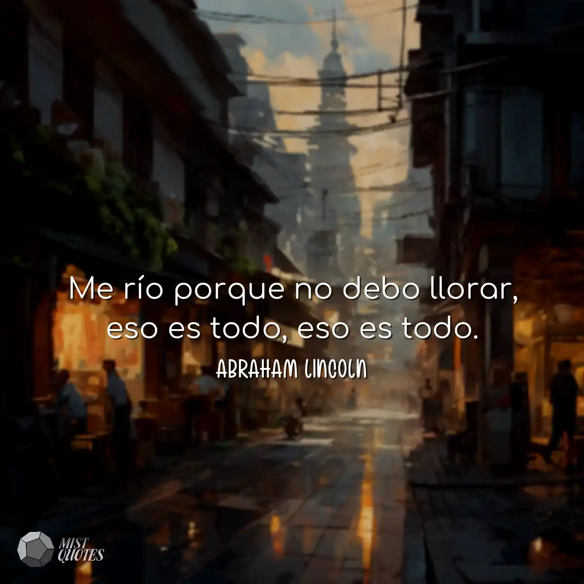 Me río porque no debo llorar, eso es to