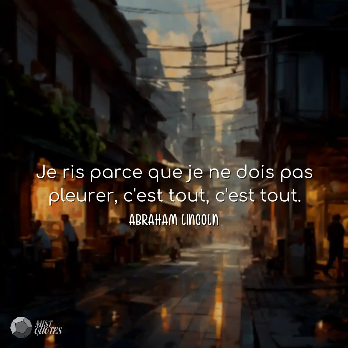 Je ris parce que je ne dois pas pleurer, c'est tou