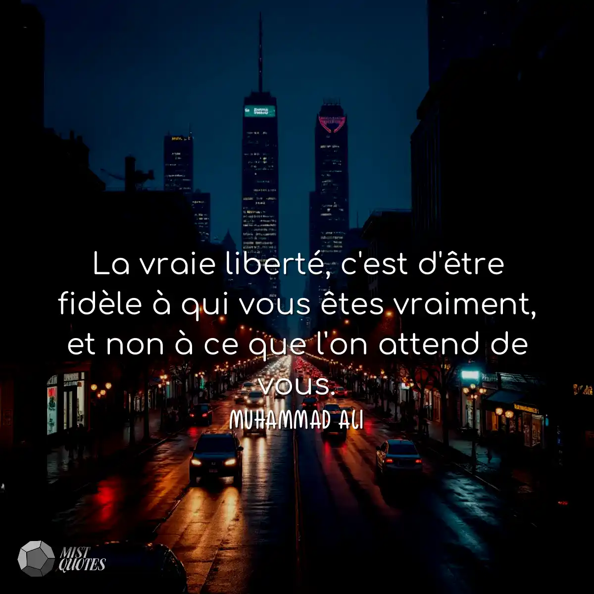 La vraie liberté, c'est d'être fidèle à qui vous ê