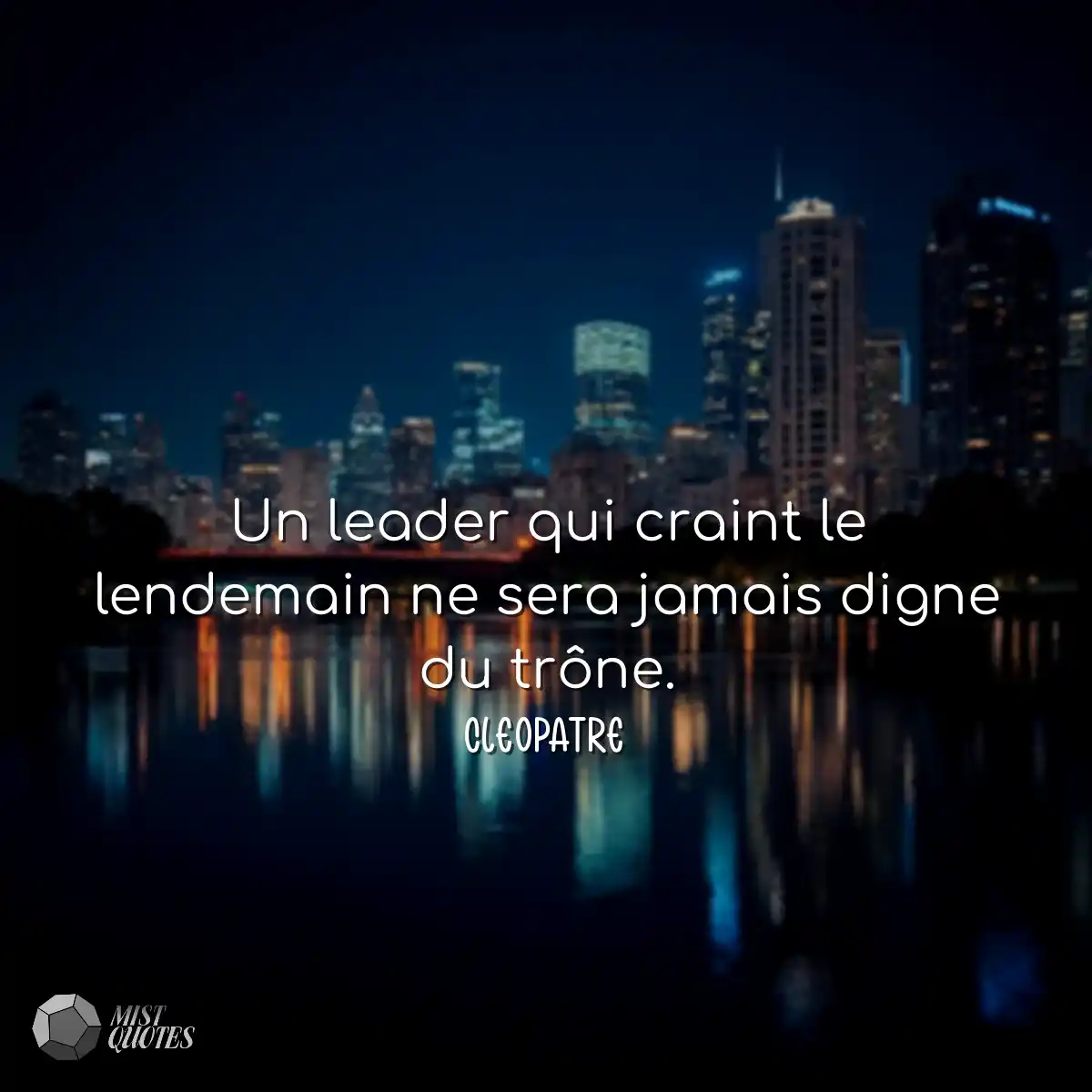 Un leader qui craint le lendemain ne sera jamais d