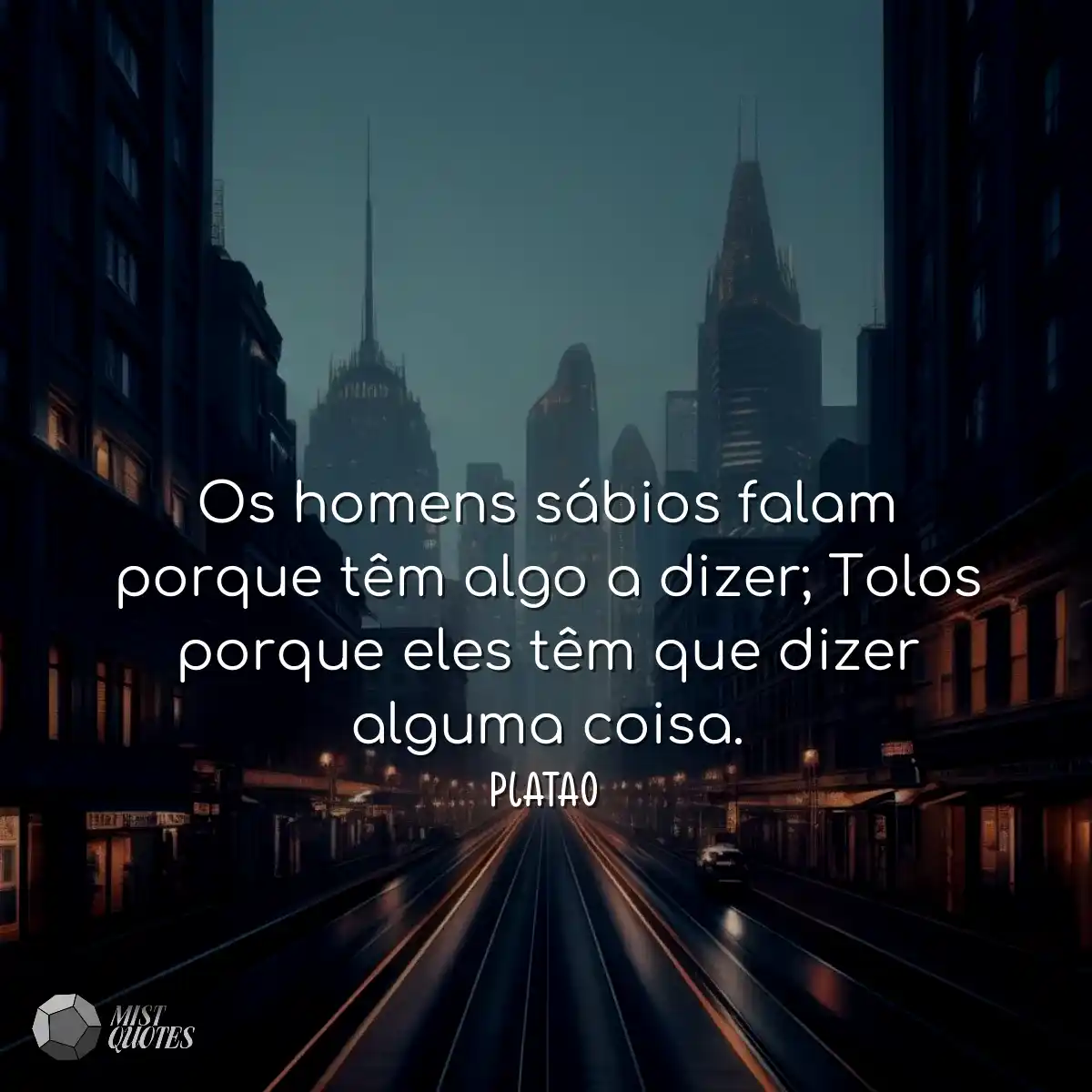 Os homens sábios falam porque têm algo a dizer; To