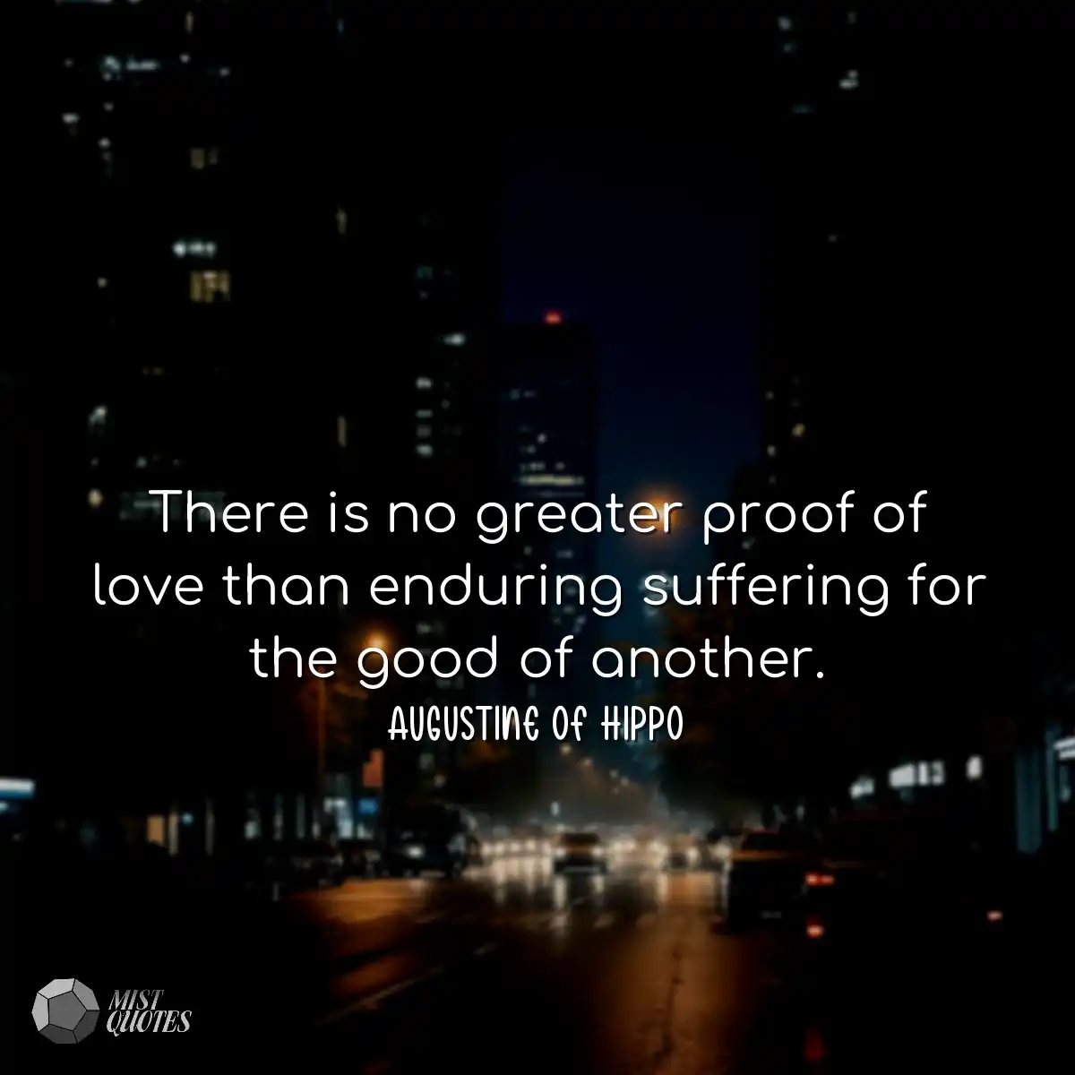 There is no greater proof of love than enduring su