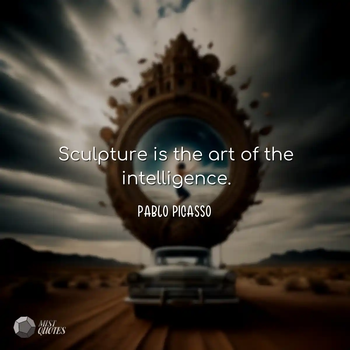 Sculpture is the art of the intelligence