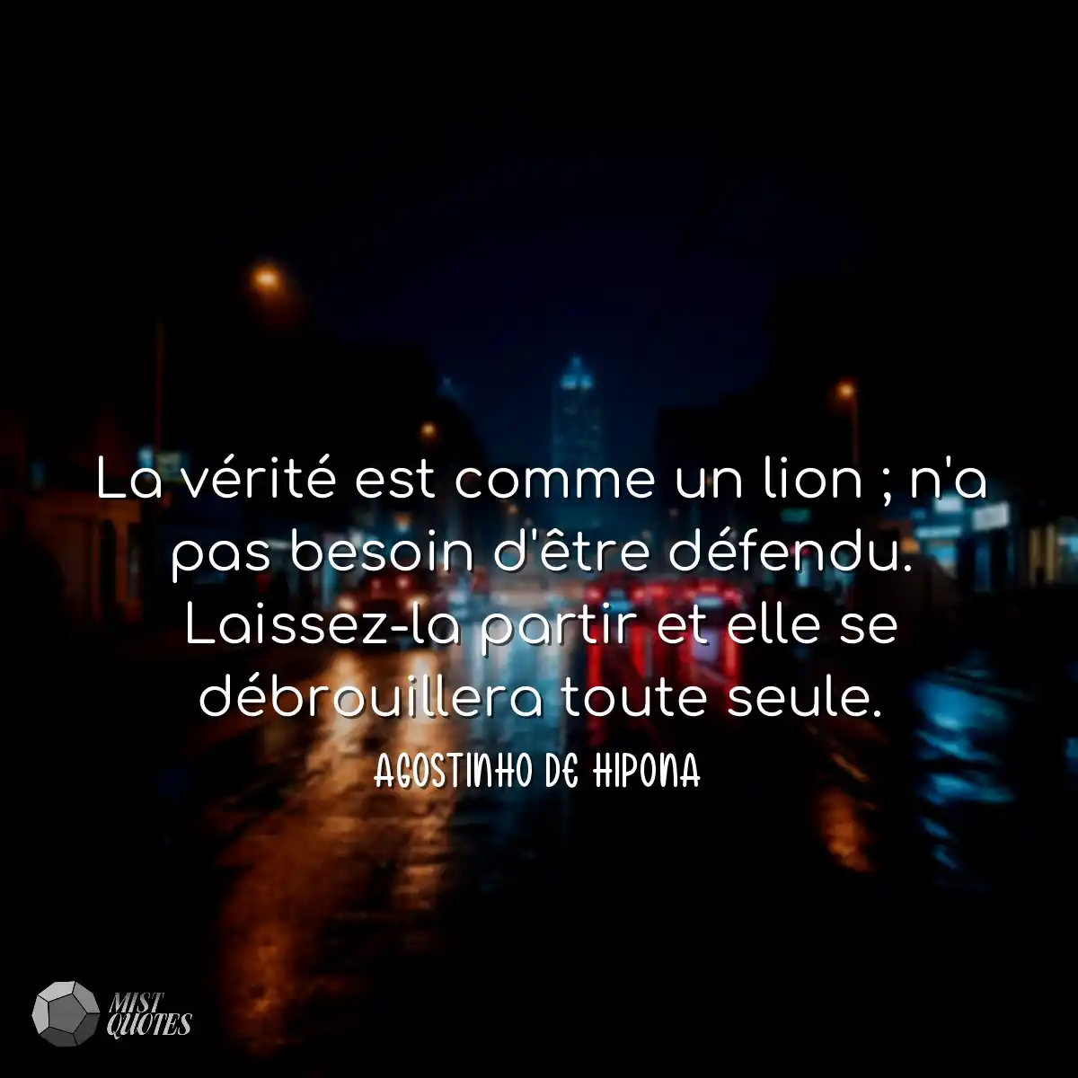 La vérité est comme un lion ; n'a pas 