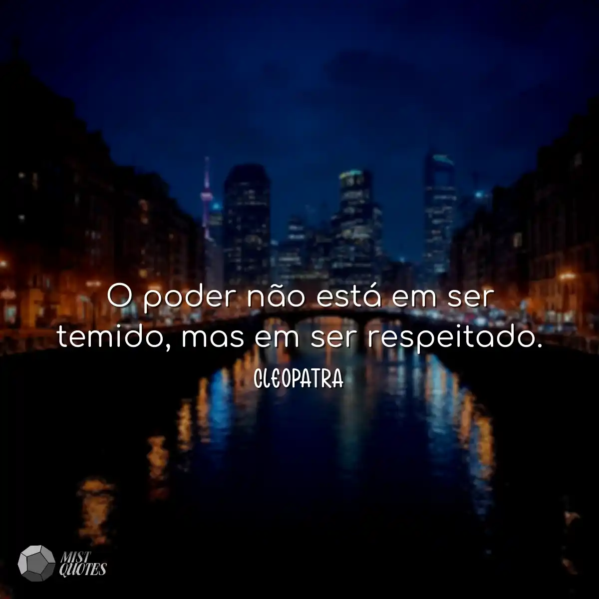 O poder não está em ser temido, mas em ser respeit