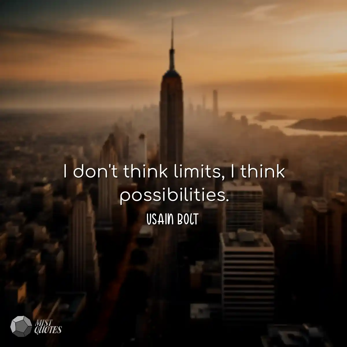 I don't think limits, I think possibilit