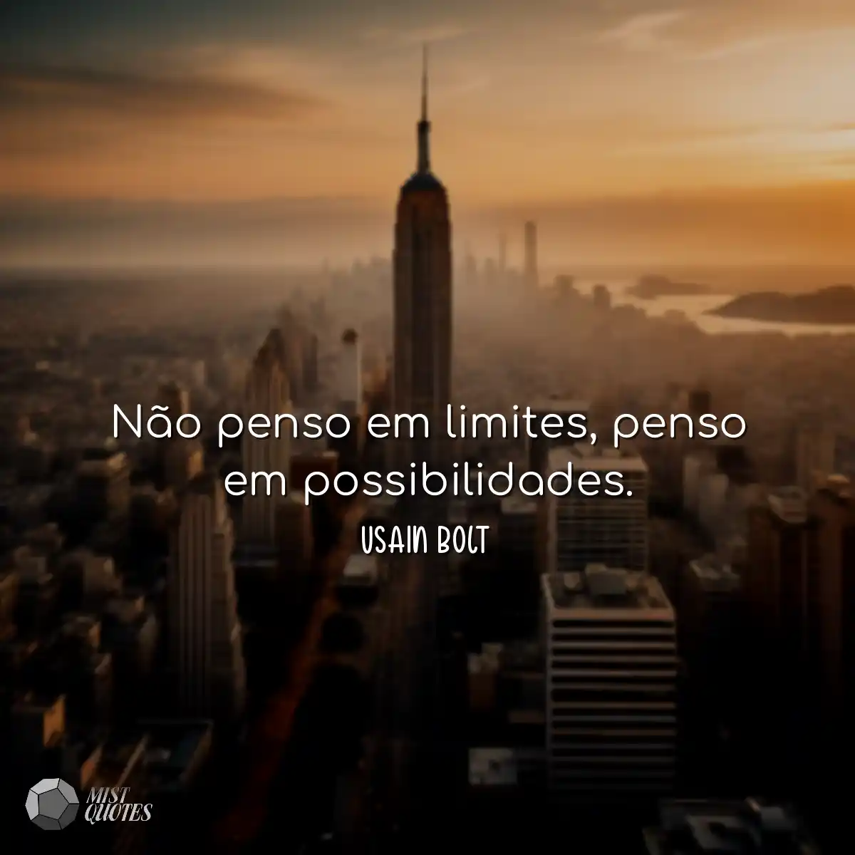 Não penso em limites, penso em possibilidades.