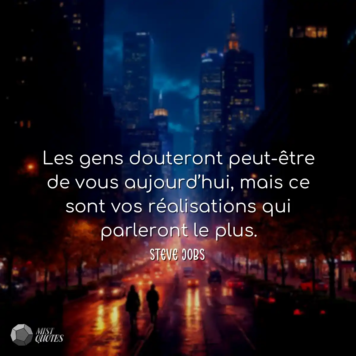Les gens douteront peut-être de vous aujourd’hui, 