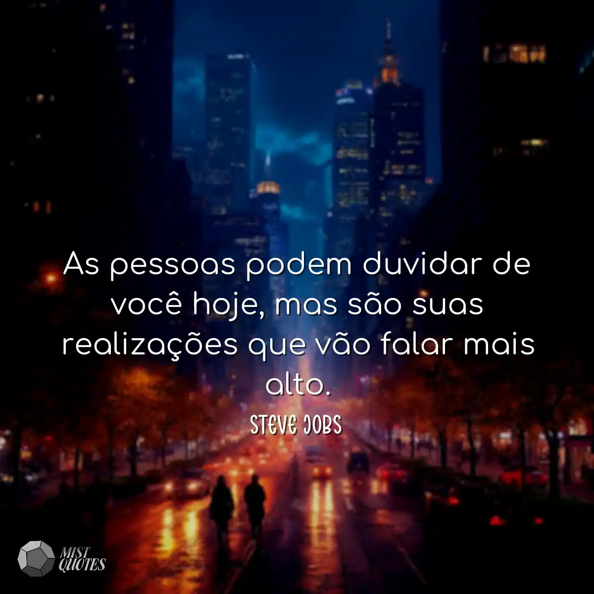 As pessoas podem duvidar de você hoje, mas são sua
