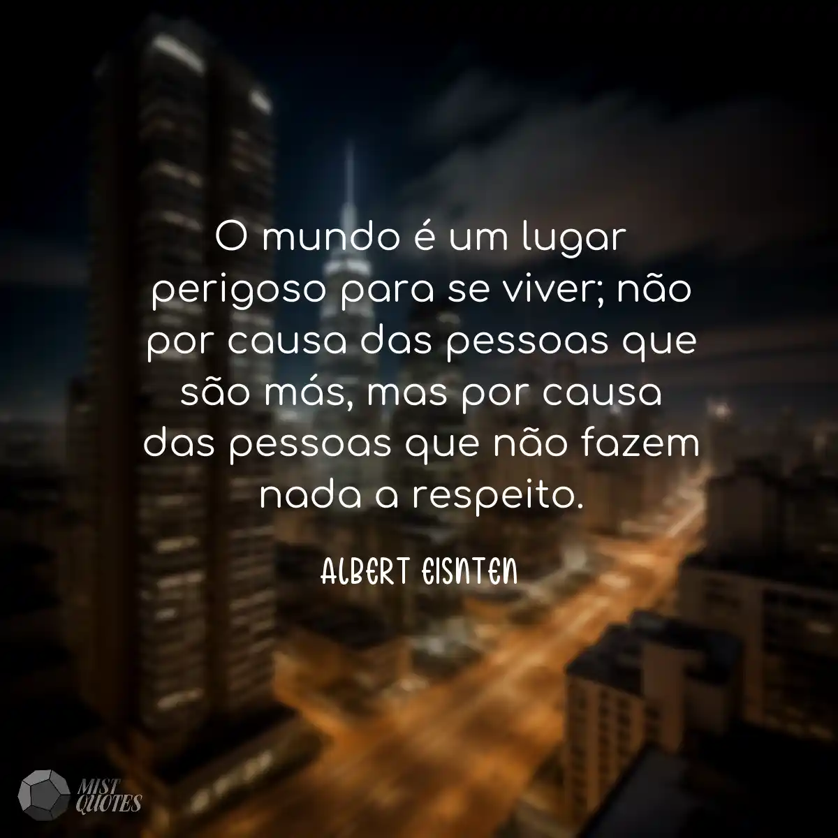 O mundo é um lugar perigoso para se viv