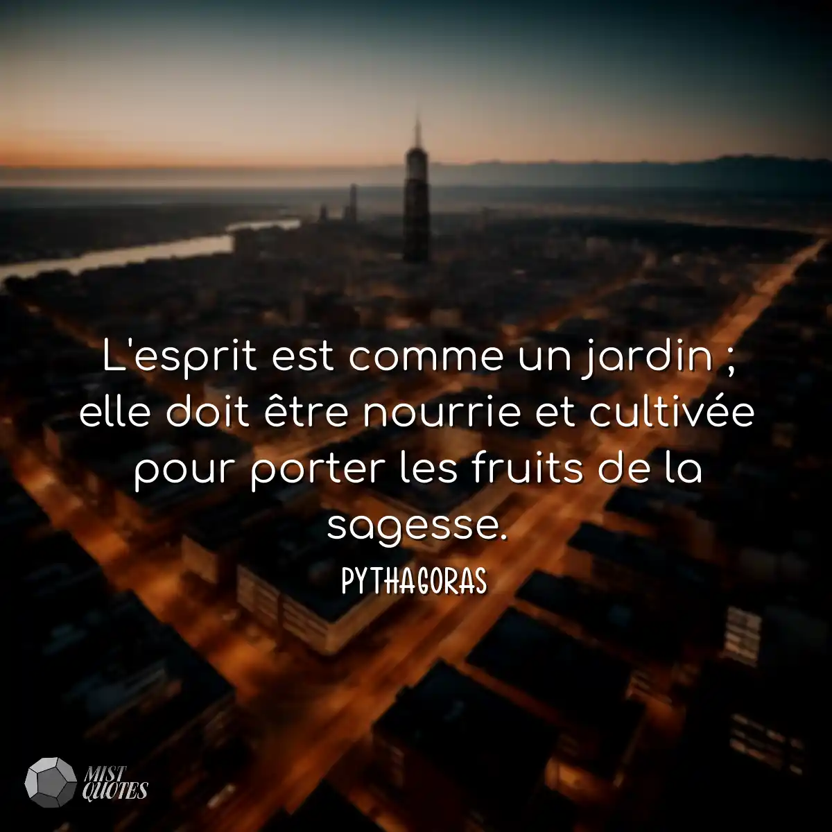 L'esprit est comme un jardin ; elle doit