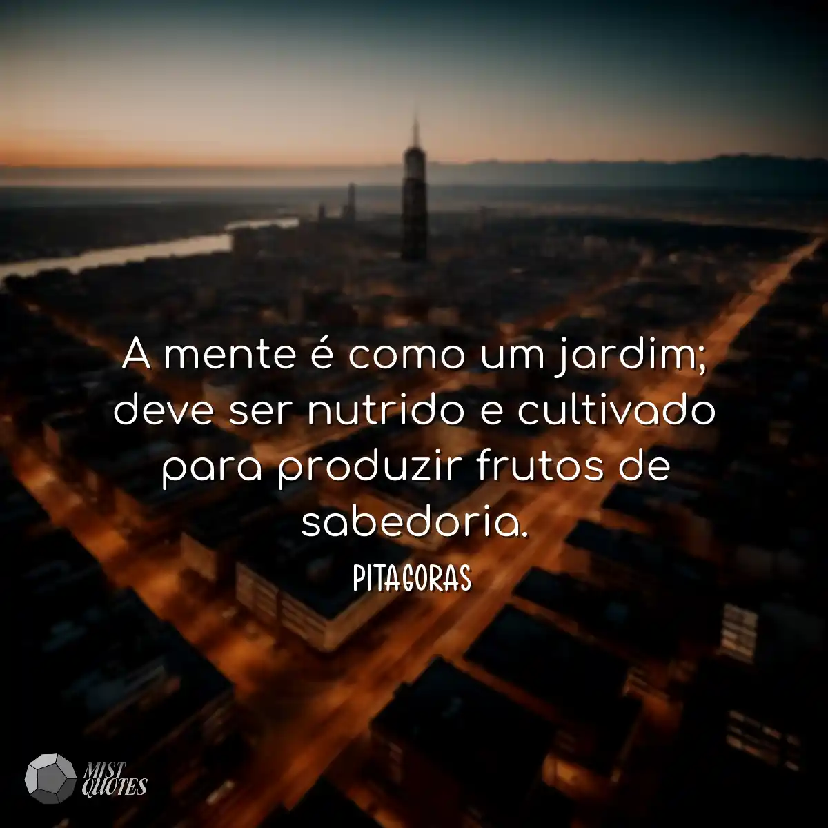 A mente é como um jardim; deve ser nutrido e culti