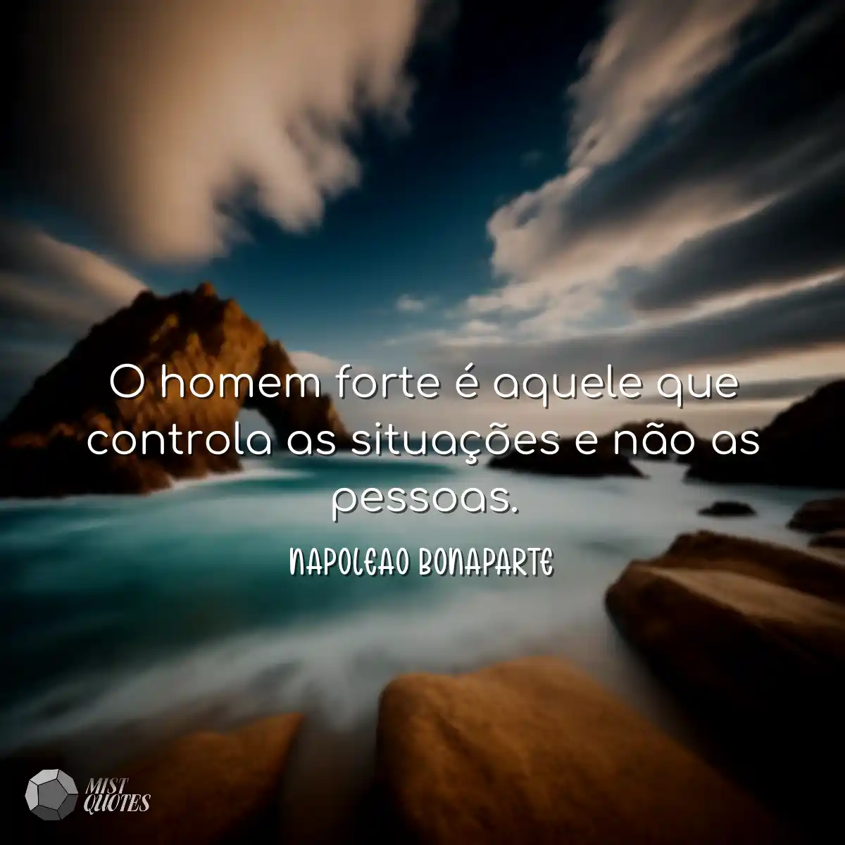 O homem forte é aquele que controla as situações e
