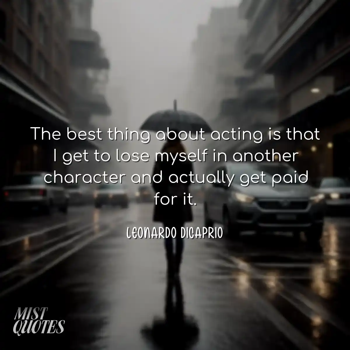 The best thing about acting is that I get to lose 