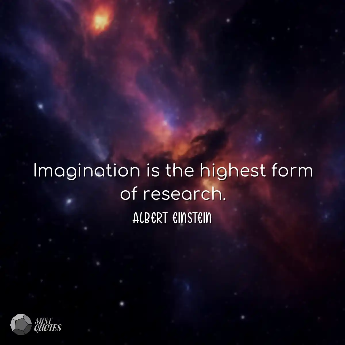 Imagination is the highest form of resea