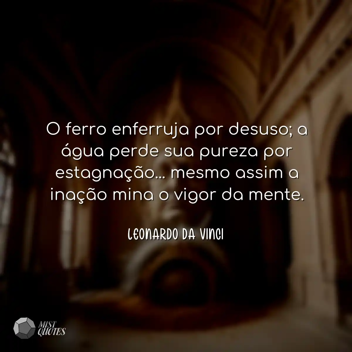 O ferro enferruja por desuso; a água pe