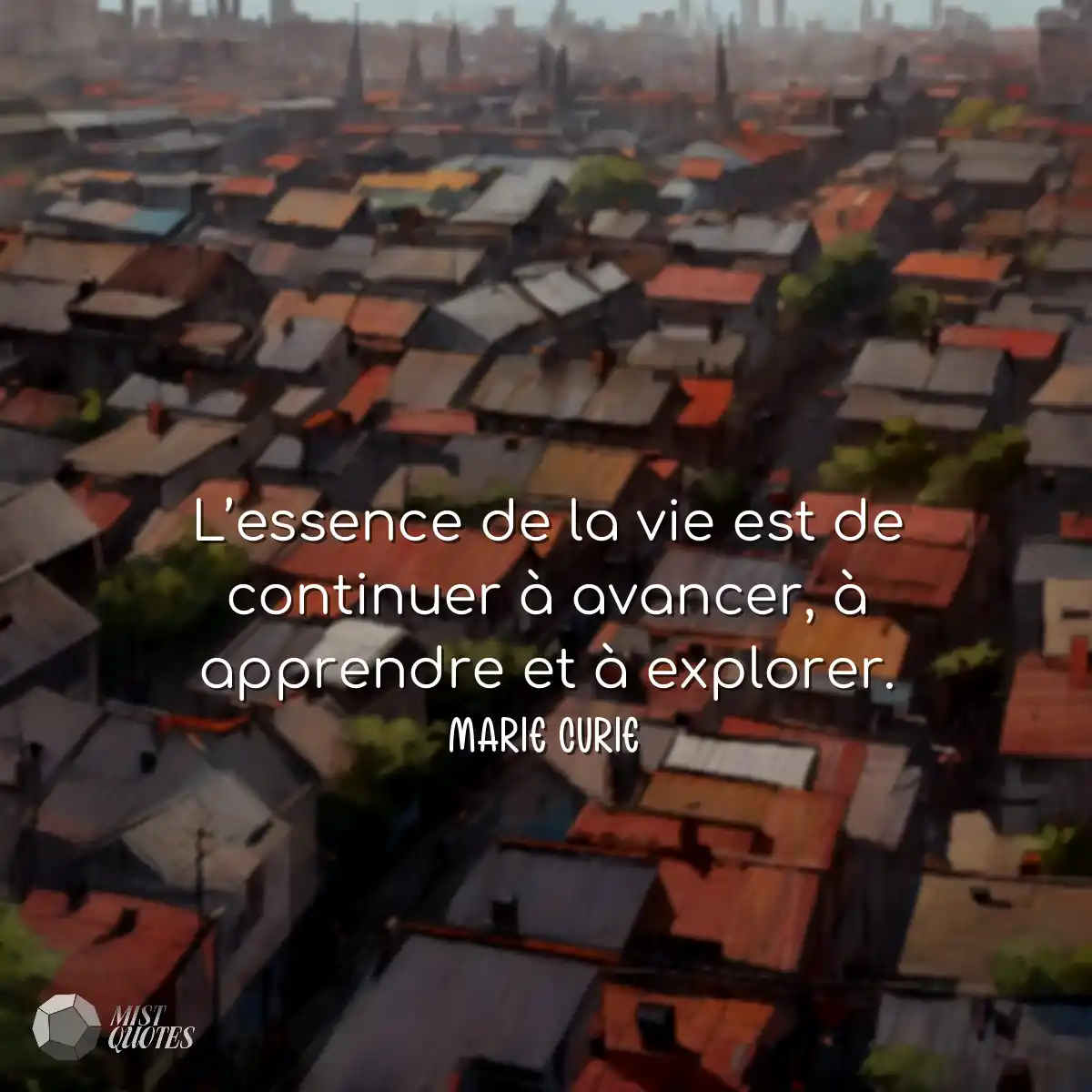 L’essence de la vie est de continuer à avancer, à 