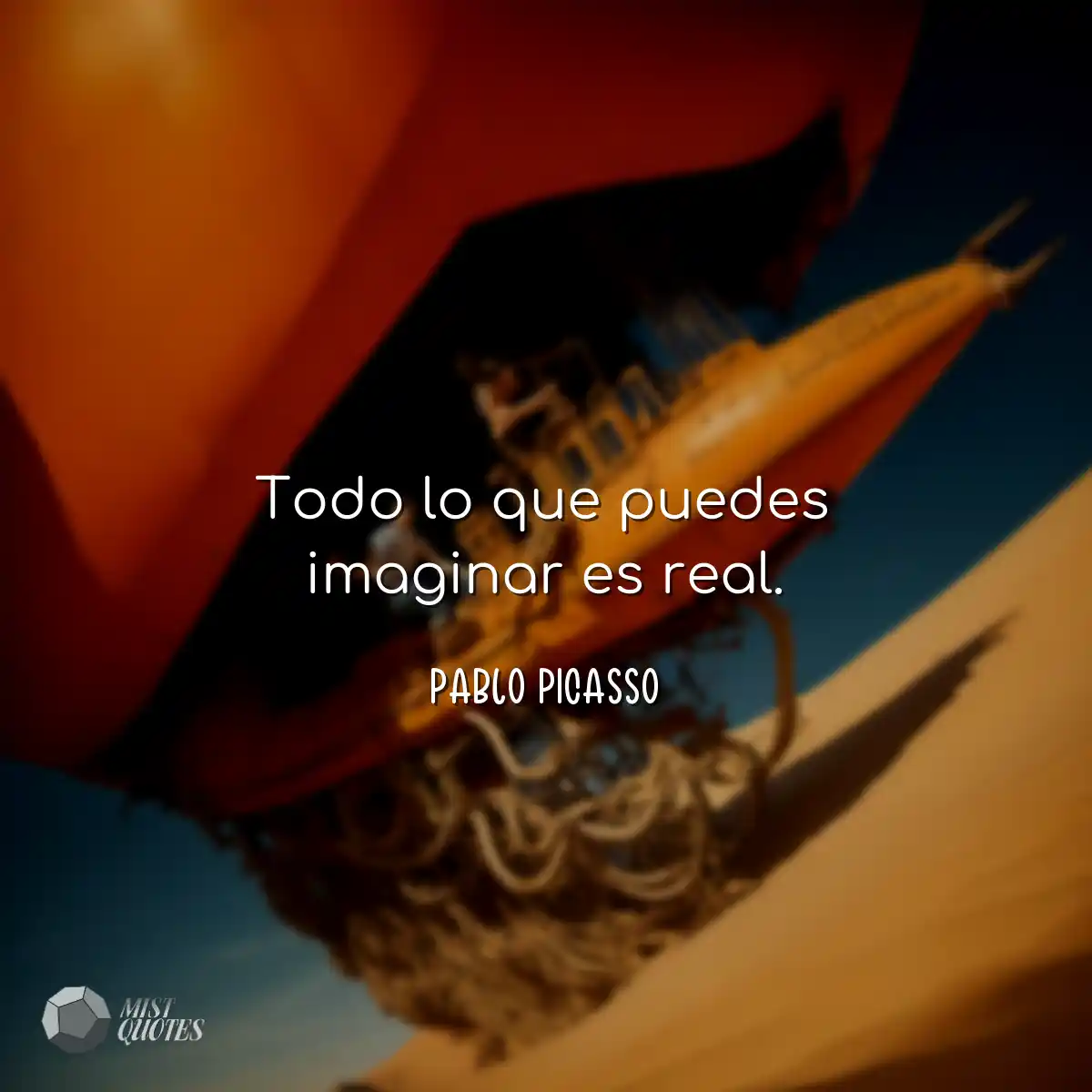 Todo lo que puedes imaginar es real.