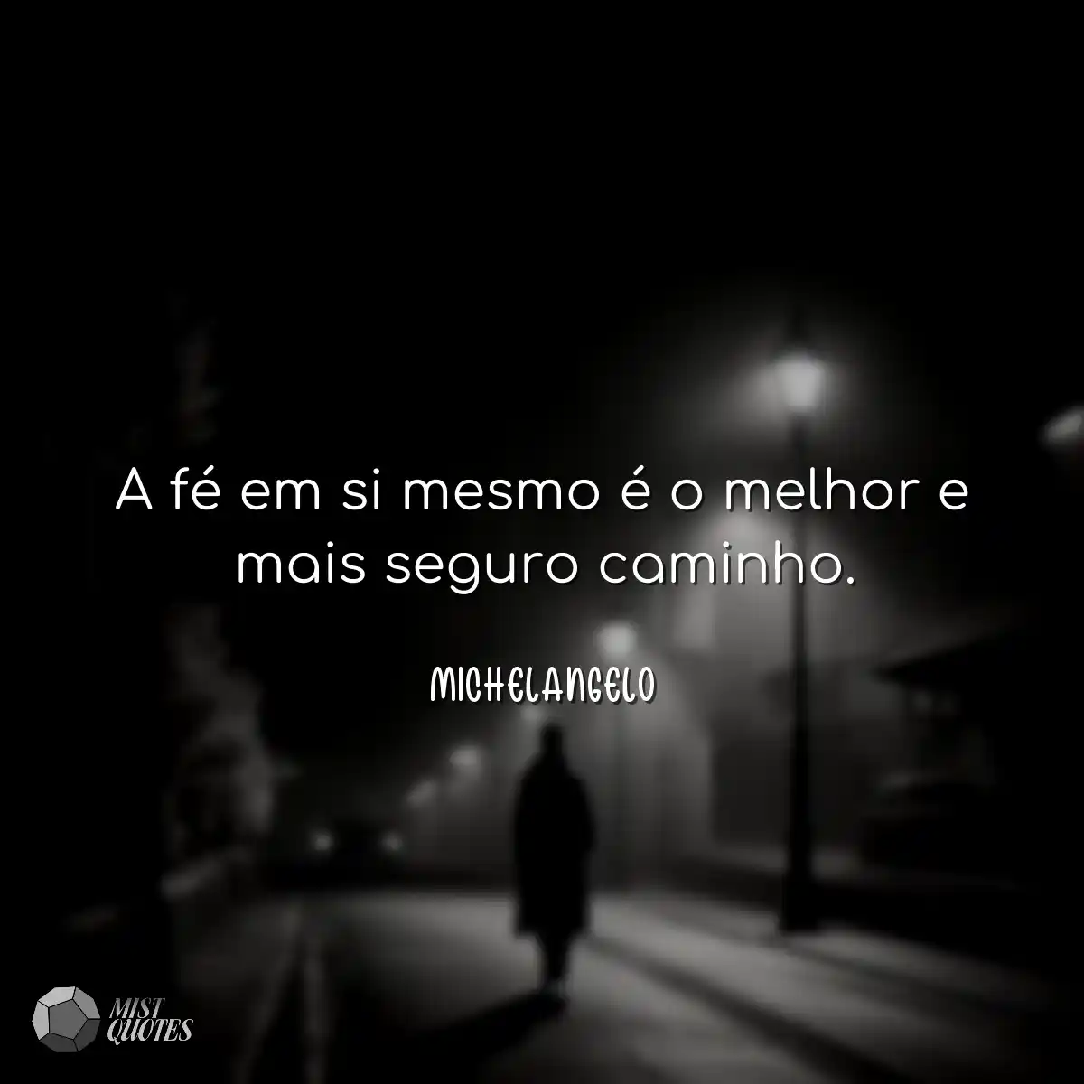 A fé em si mesmo é o melhor e mais seguro caminho.
