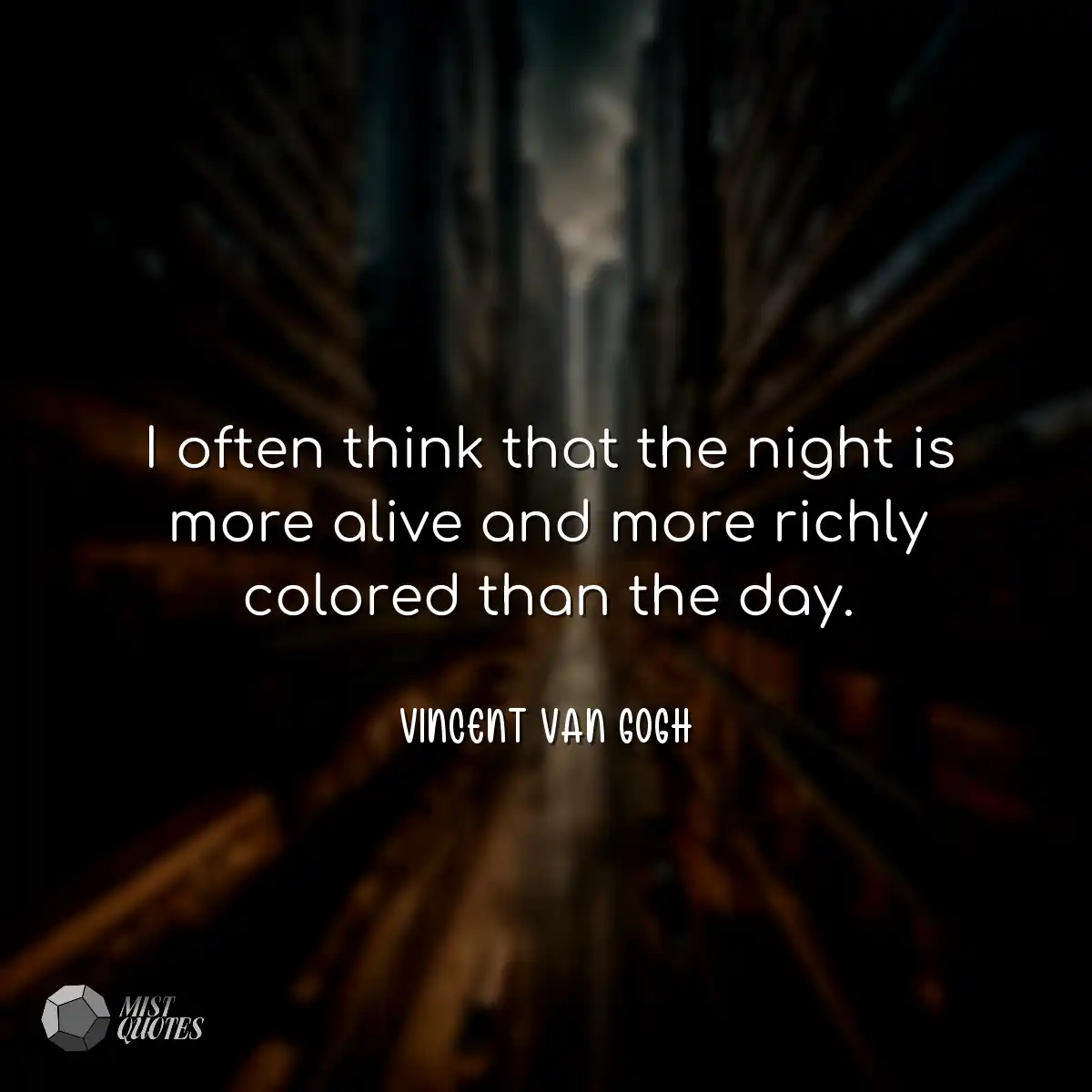 I often think that the night is more ali