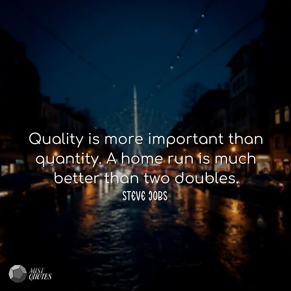 Quality is more important than quantity.