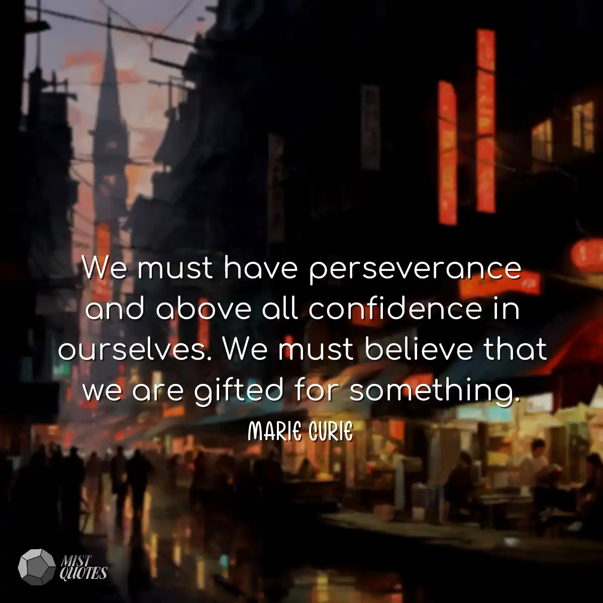 We must have perseverance and above all 