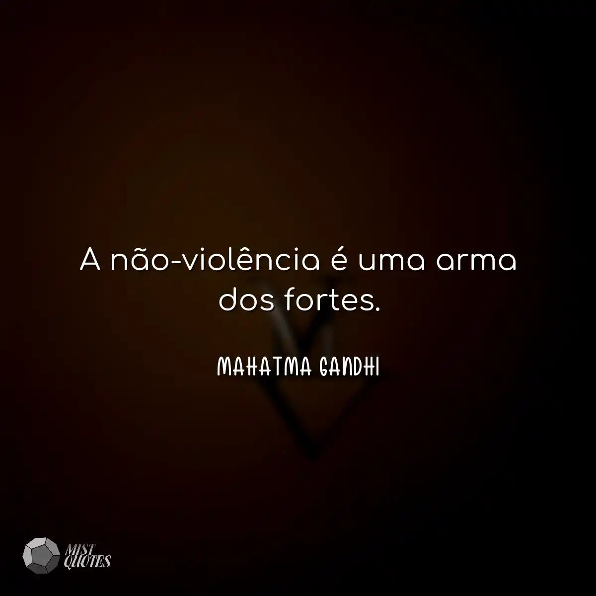 A não-violência é uma arma dos fortes.
