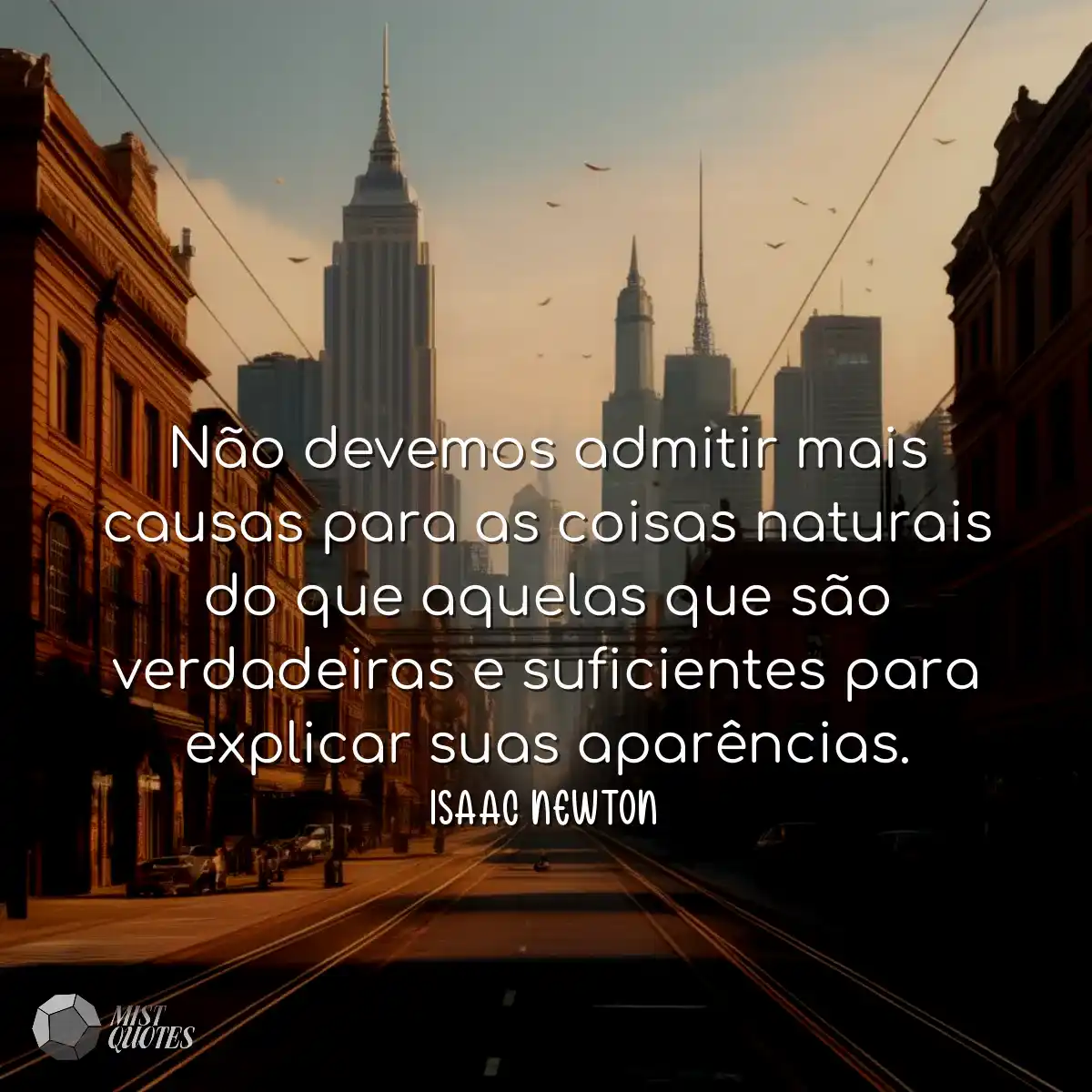 Não devemos admitir mais causas para as coisas nat
