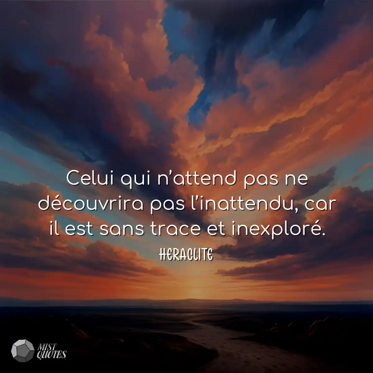 Celui qui n’attend pas ne découvrira pas l’inatten