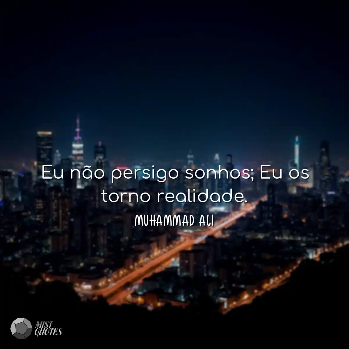 Eu não persigo sonhos; Eu os torno real