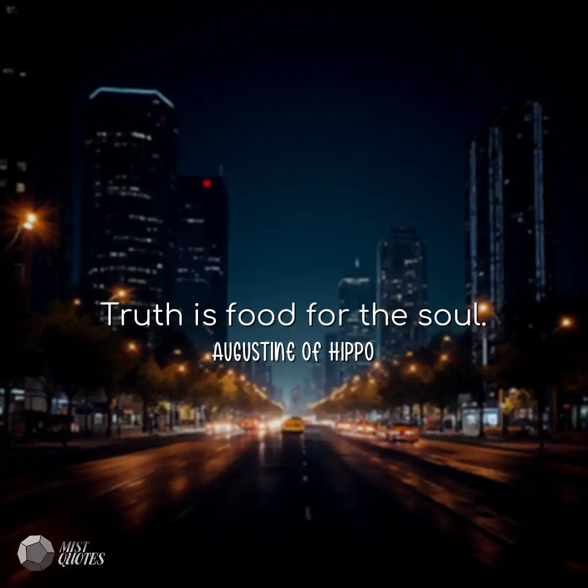 Truth is food for the soul.