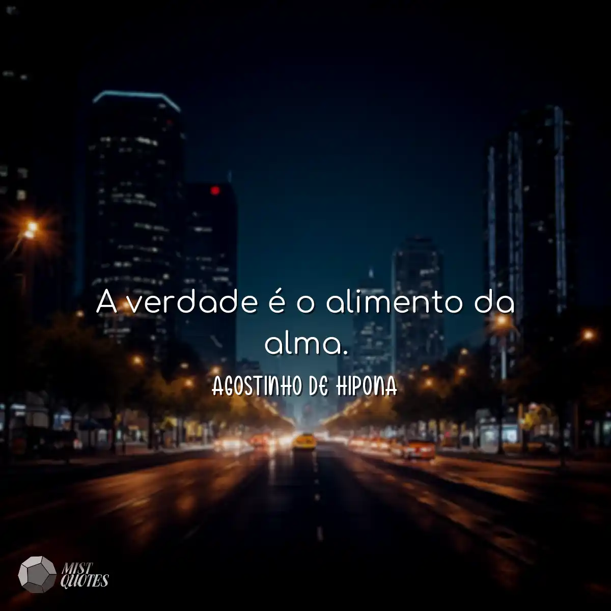 A verdade é o alimento da alma.