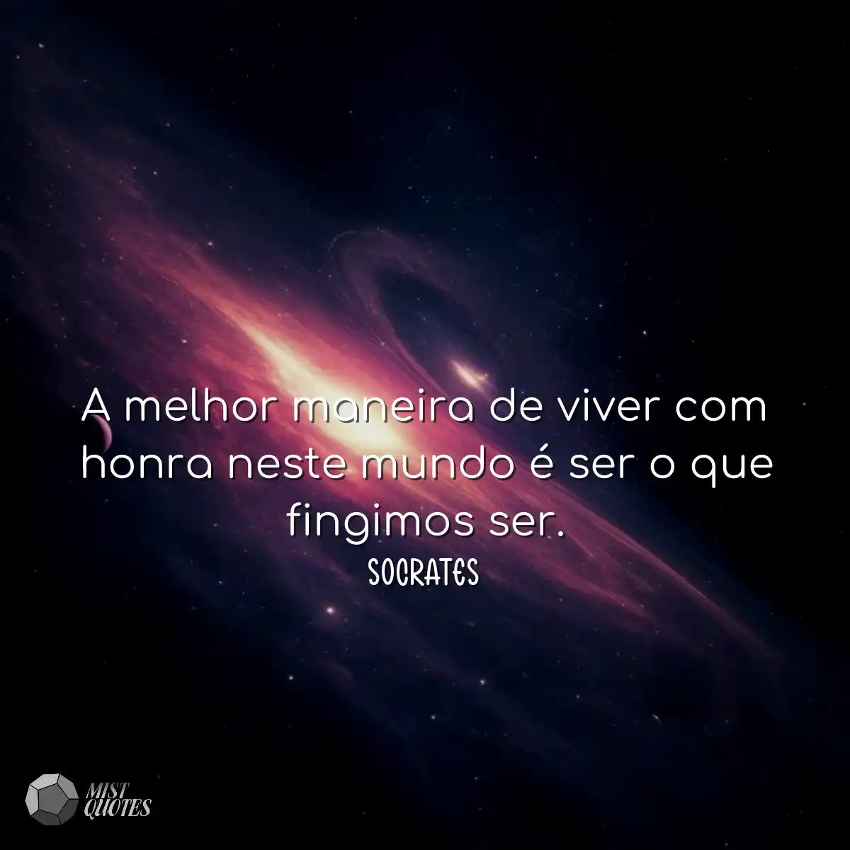 A melhor maneira de viver com honra neste mundo é 