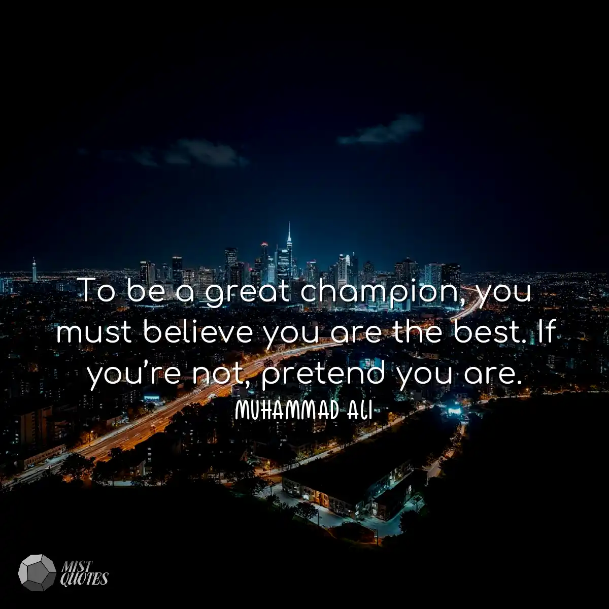 To be a great champion, you must believe