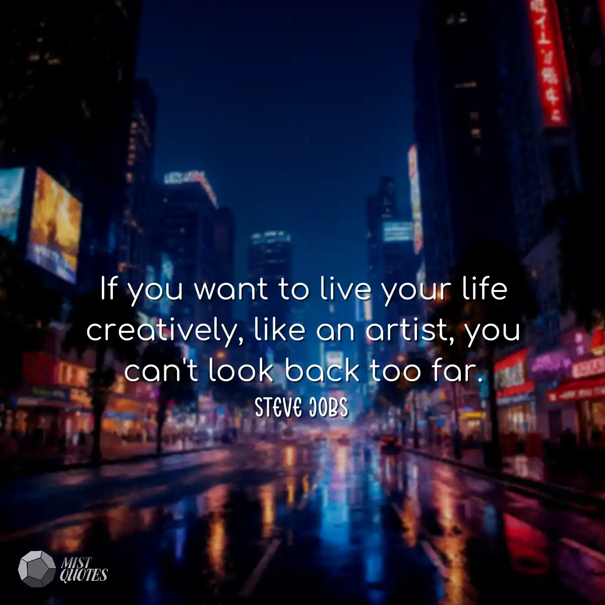 If you want to live your life creatively, like an 