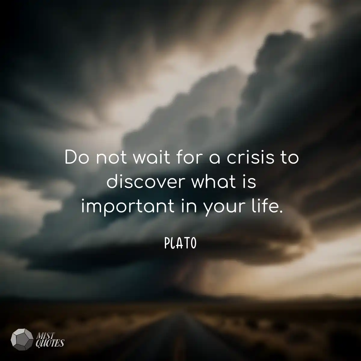 Do not wait for a crisis to discover wha