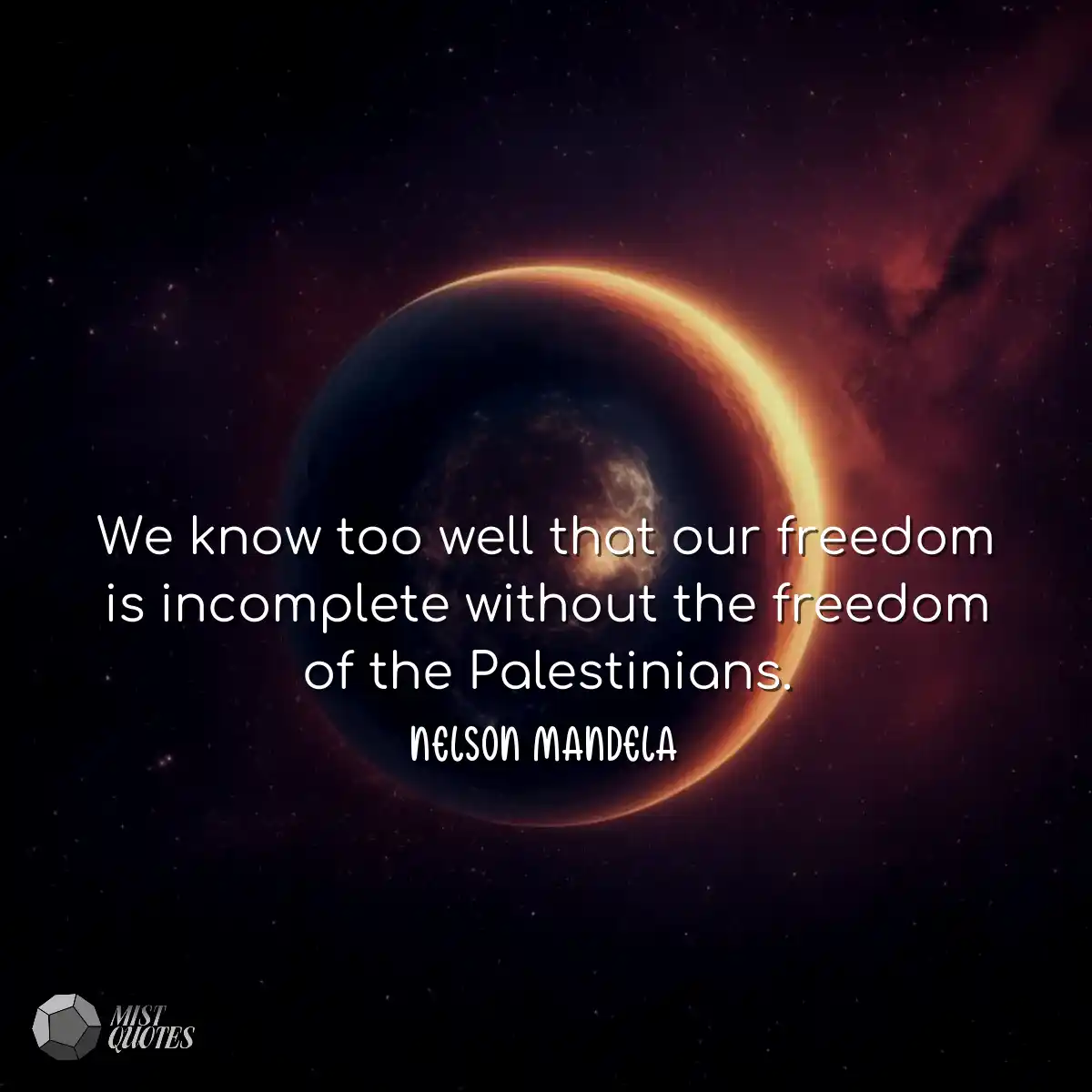 We know too well that our freedom is inc