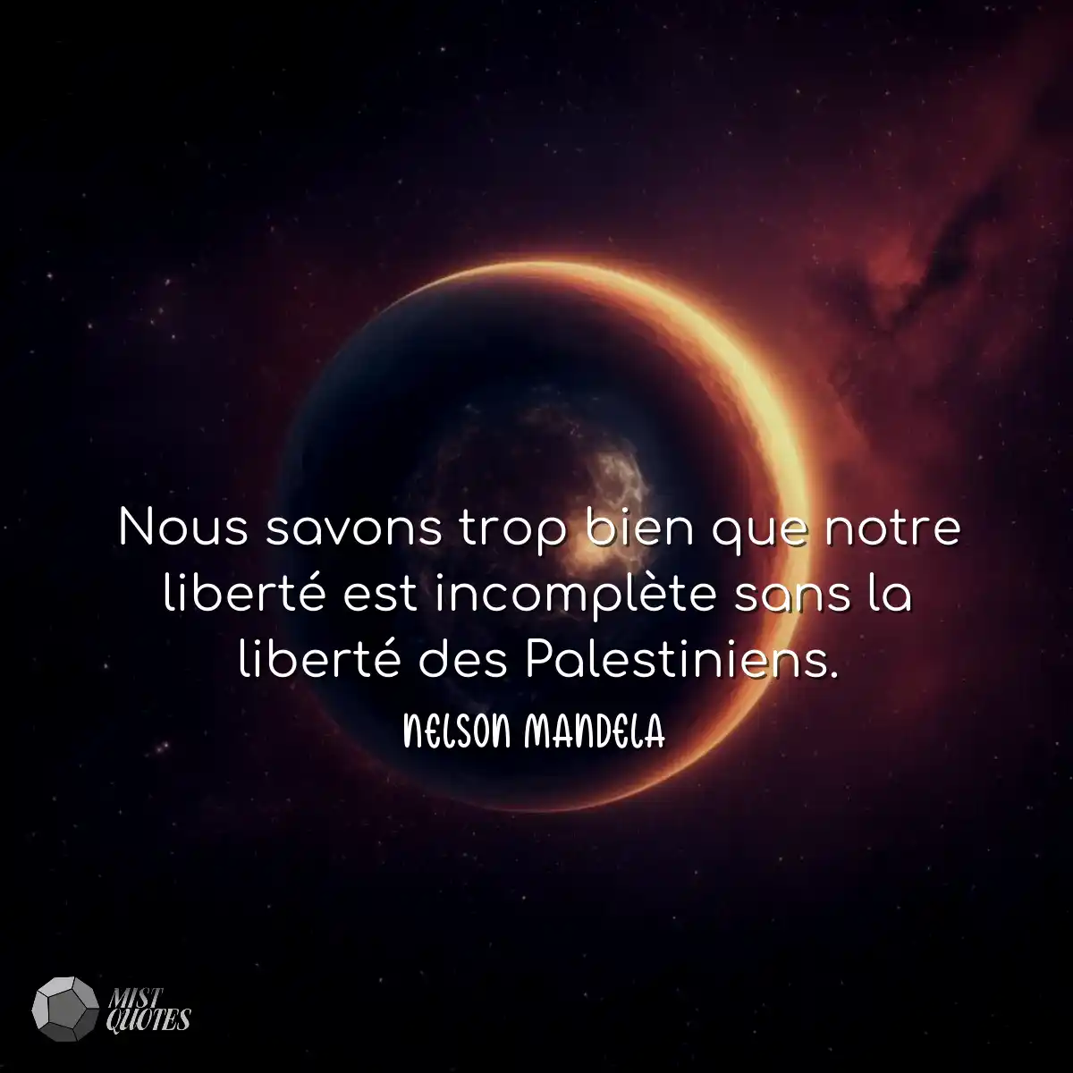 Nous savons trop bien que notre liberté est incomp