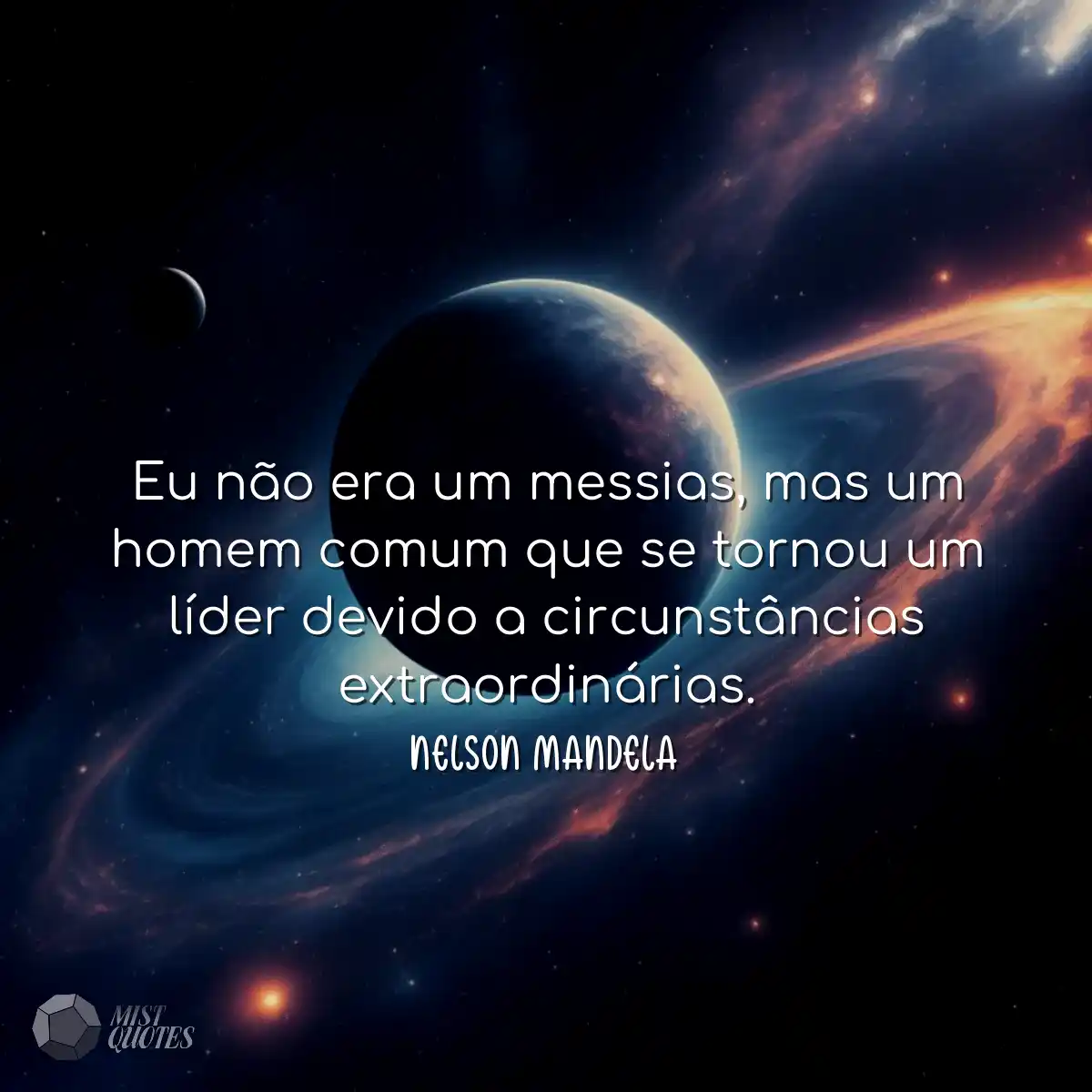 Eu não era um messias, mas um homem comum que se t