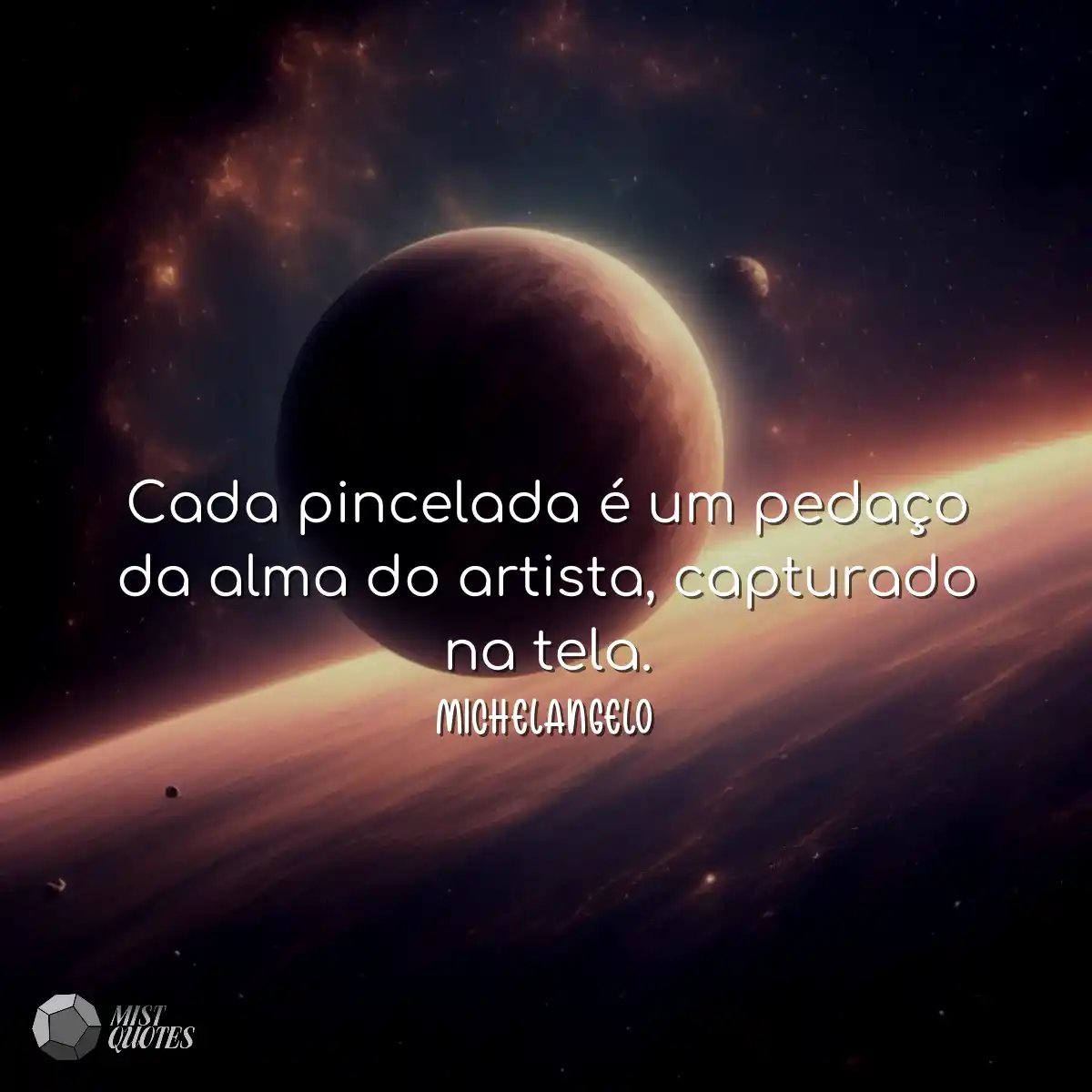 Cada pincelada é um pedaço da alma do 