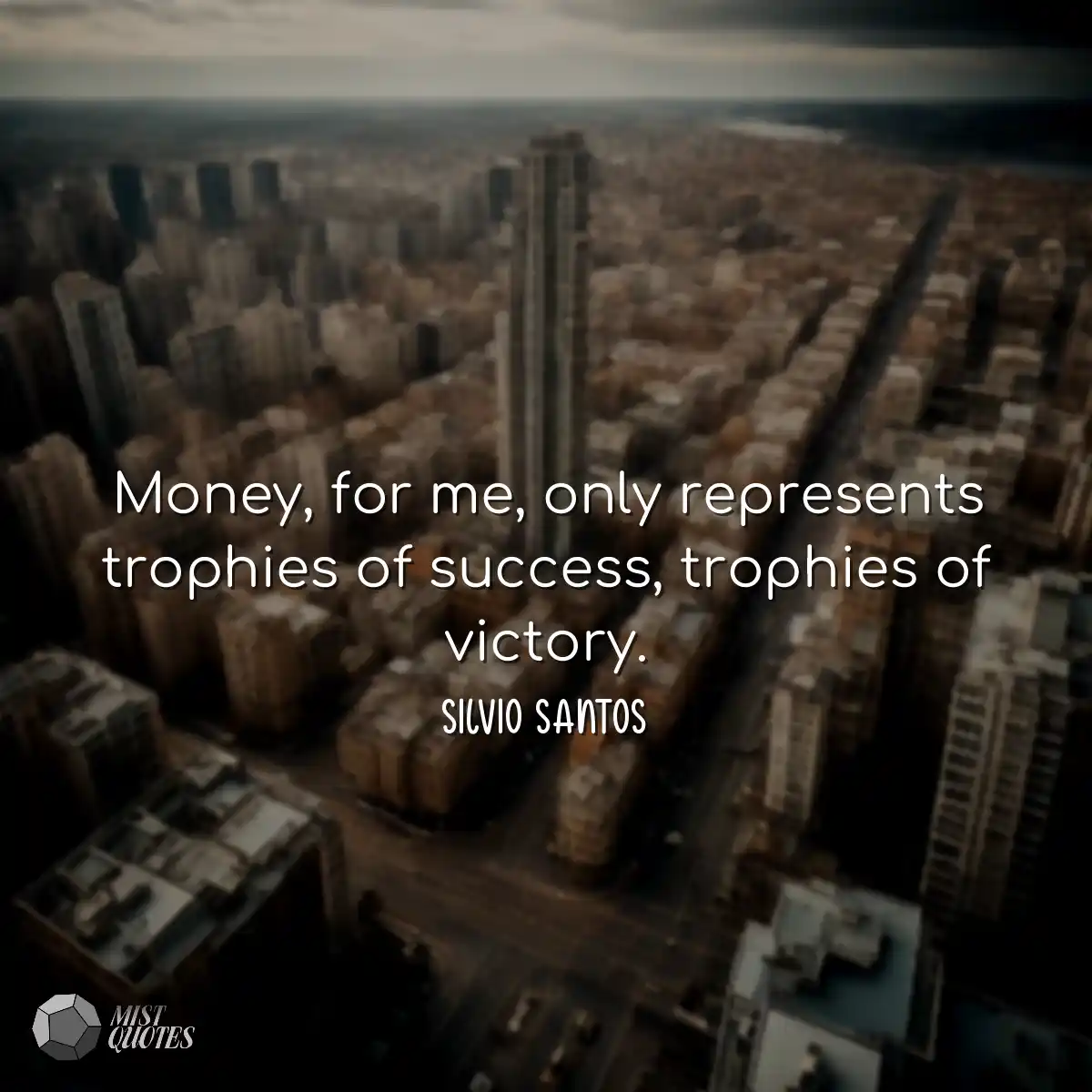 Money, for me, only represents trophies 