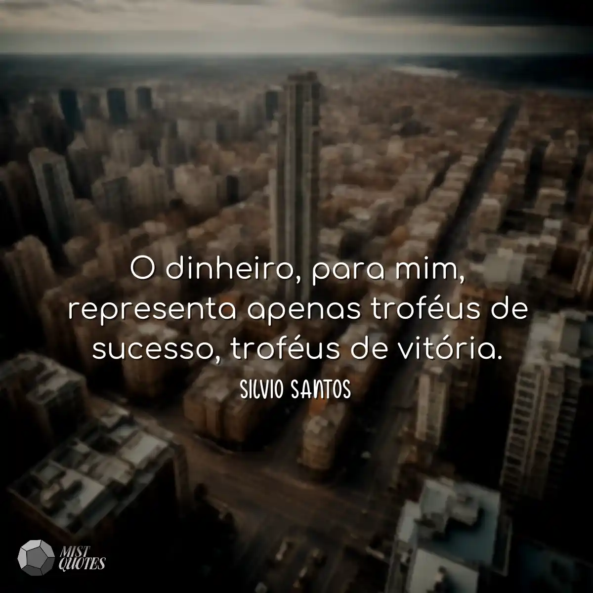 O dinheiro, para mim, representa apenas 