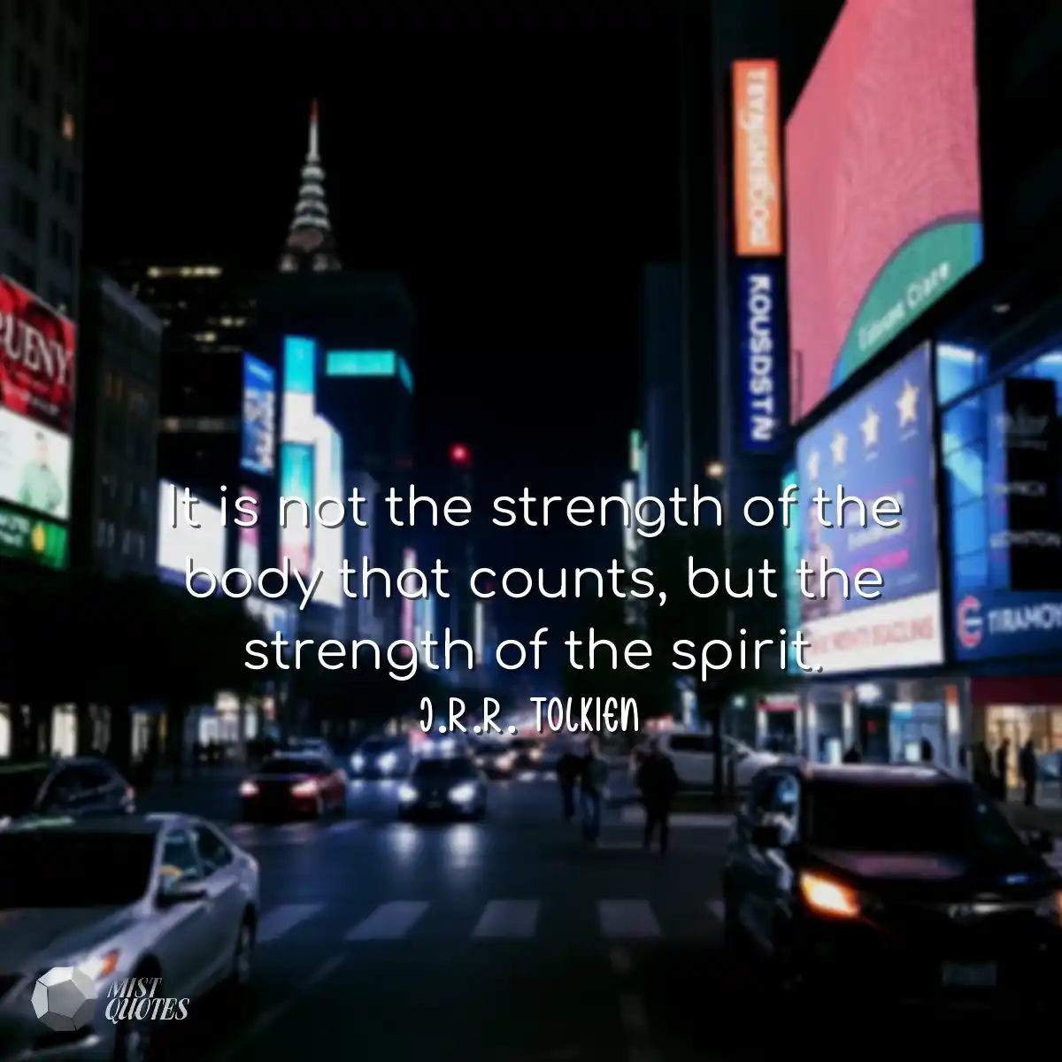 It is not the strength of the body that 
