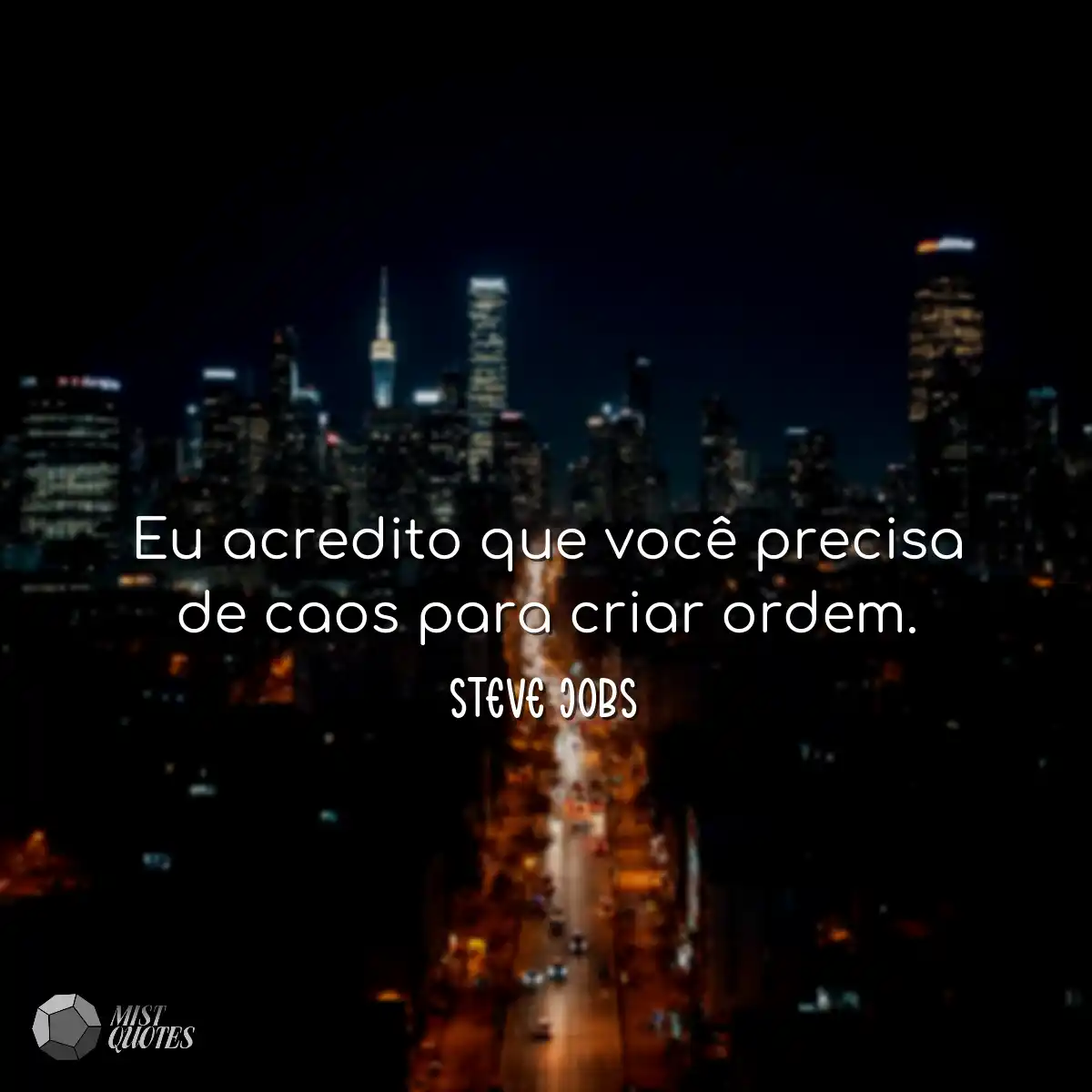 Eu acredito que você precisa de caos para criar or