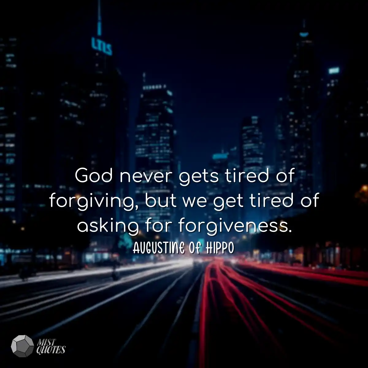 God never gets tired of forgiving, but w