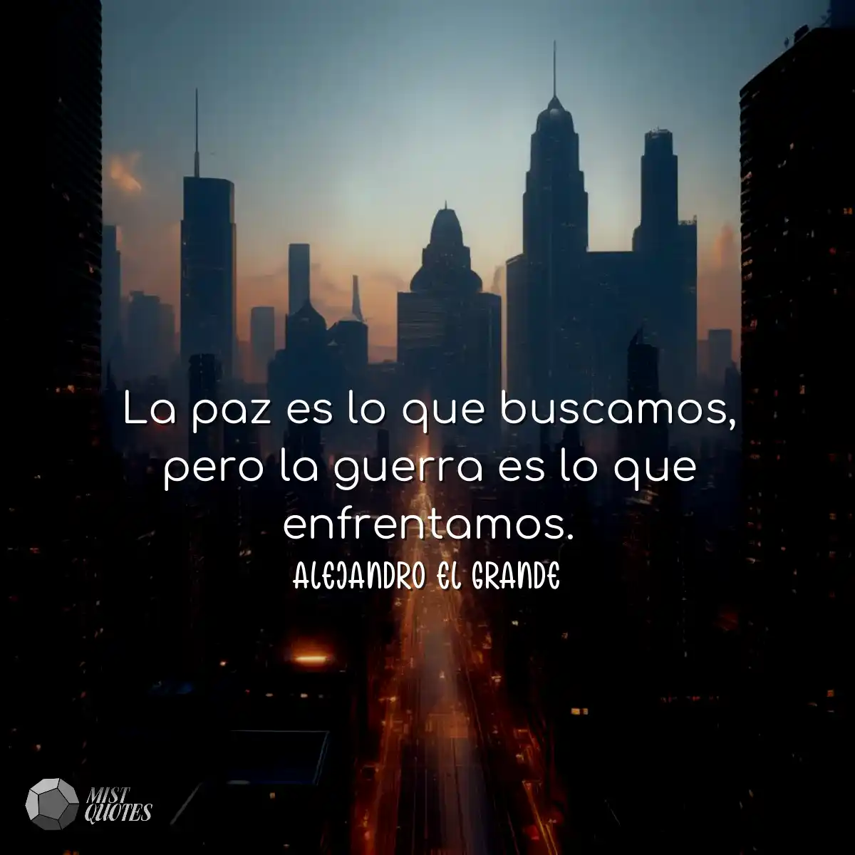 La paz es lo que buscamos, pero la guerr