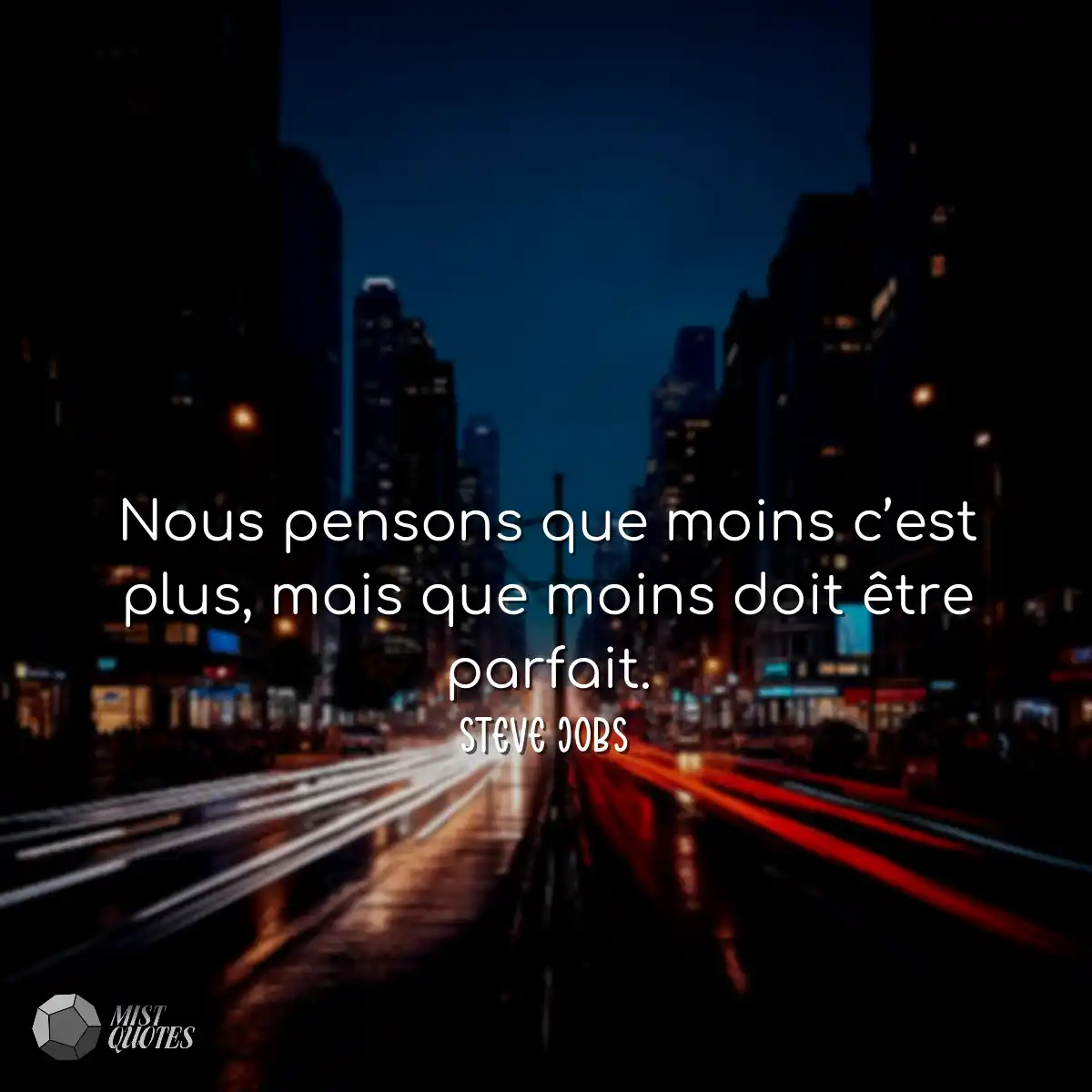 Nous pensons que moins c’est plus, mais que moins 