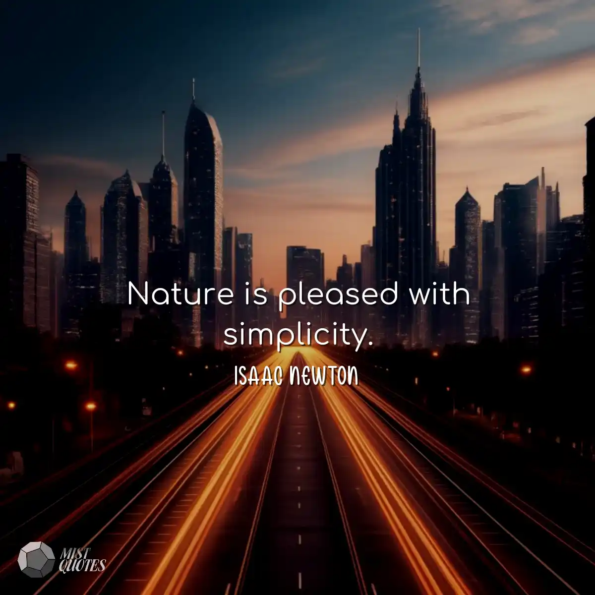 Nature is pleased with simplicity.